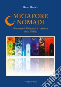 Metafore nomadi. Frammenti d'esistenza e speranza dalla Galilea libro