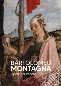 Bartolomeo Montagna. Opere nel Veneto libro