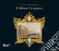 Gusto neoclassico. L'Album Cicognara libro