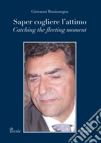 Saper cogliere l'attimo-Catching the fleeting moment. Ediz. bilingue libro