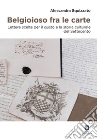 Belgioioso fra le carte. Lettere scelte per il gusto e la storia culturale del Settecento libro