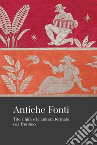Antiche fonti. Tito Chini e la cultura termale nel Trentino libro