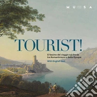 Tourist! Il fascino del viaggio sul Garda tra Romanticismo e Belle Époque. Ediz. italiana e inglese