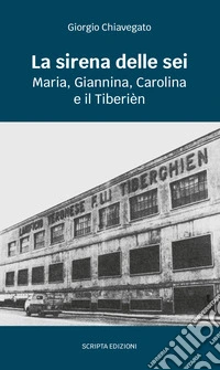 La sirena delle sei. Maria, Giannina, Carolina e il Tiberièn