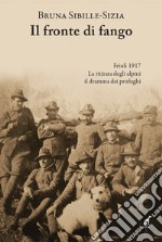 Il fronte di fango. Friuli 1917 libro