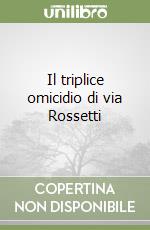 Il triplice omicidio di via Rossetti libro