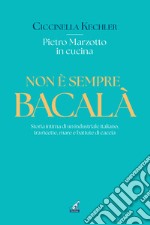 Non è sempre bacalà. Storia intima di un industriale italiano, tra ricette, mare e battute di caccia libro