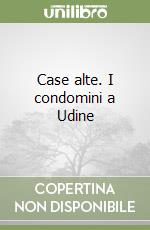 Case alte. I condomini a Udine libro