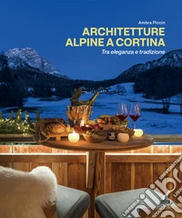 Architetture alpine a Cortina tra eleganza e tradizione. Ediz. italiana e inglese libro