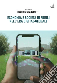 Economia e società in Friuli nell'era digital-globale libro