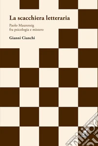 La scacchiera letteraria. Paolo Maurensig fra psicologia e mistero libro
