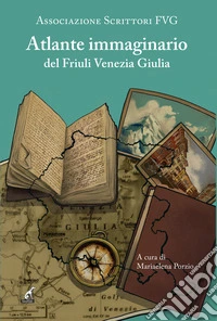 Atlante immaginario del Fiuli Venezia Giulia libro