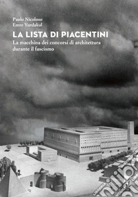 La lista di Piacentini. La macchina dei concorsi di architettura durante il fascismo libro