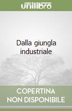 Dalla giungla industriale libro