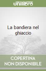 La bandiera nel ghiaccio libro