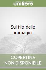 Sul filo delle immagini libro