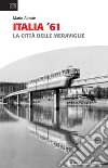 Italia '61. La città delle meraviglie libro