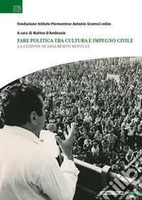 Fare politica tra cultura e impegno civile. La lezione di Adalberto Minucci libro