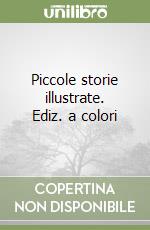 Piccole storie illustrate. Ediz. a colori libro