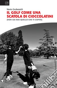 Il golf come una scatola di cioccolatini (Non sai mai quello che ti capita) libro