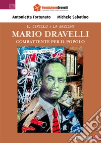 Mario Dravelli. Combattente per il popolo libro