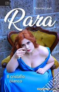 Rara. Il cristallo bianco libro