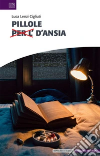 Pillole d'ansia. Ansia distillata in compresse di narrazione libro