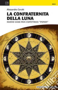 La confraternita della Luna. Nuovo caso per l'ispettrice Pepati libro