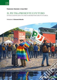 Il PD tra presente e futuro. Evoluzione di una metamorfosi identitaria libro