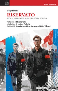 Riservato. Storia della vigilanza del Pci di Torino