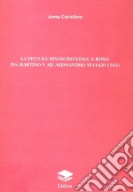 La pittura rinascimentale a Roma da Martino V ad Alessandro VI (1420-1503) libro