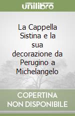 La Cappella Sistina e la sua decorazione da Perugino a Michelangelo