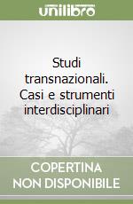 Studi transnazionali. Casi e strumenti interdisciplinari