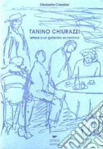 Tanino Chiurazzi. Lettere a un gallerista eccentrico. Testimonianza di Achille Perilli. Ricordo di Rolando Canfora