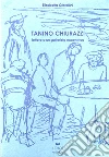 Tanino Chiurazzi. Lettere a un gallerista eccentrico. Testimonianza di Achille Perilli. Ricordo di Rolando Canfora libro di Cristallini Elisabetta