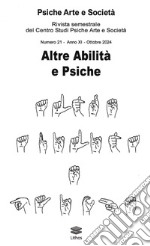 Psiche arte e società. Rivista del Centro Studi Psiche Arte e Società (2024). Vol. 21: Altre abilità e psiche libro