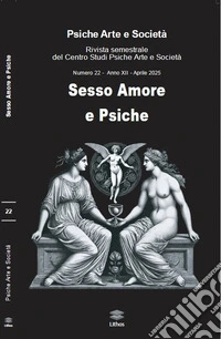Psiche arte e società. Rivista del Centro Studi Psiche Arte e Società (2025). Vol. 22: Sesso amore e psiche libro