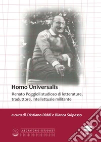 Homo Universalis. Renato Poggioli studioso di letterature, traduttore, intellettuale militante libro