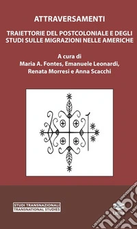Traiettorie del postcoloniale e degli studi sulle migrazioni nelle Americhe libro