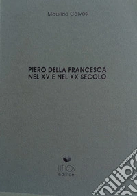 Piero della Francesca nel XV e nel XX secolo libro