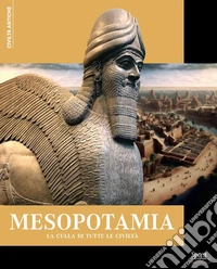 Mesopotamia. La culla di tutte le civiltà