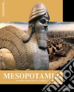 Mesopotamia. La culla di tutte le civiltà libro