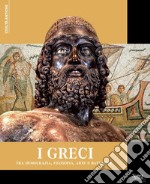 I Greci. Tra democrazia, filosofia, arte e battaglie libro