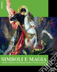 Simboli e magie. Visioni e profezie che ossessionarono i nostri antenati libro