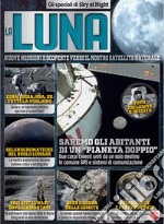 La luna. Nuove missioni e scoperte verso il nostro satellite naturalet. Gli speciali di Sky at Night libro