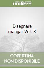 Disegnare manga. Vol. 3