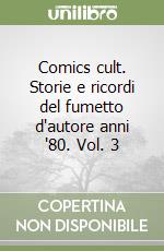 Comics cult. Storie e ricordi del fumetto d'autore anni '80. Vol. 3