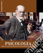 Psicologia. Storia di grandi uomini che hanno esplorato la psiche libro