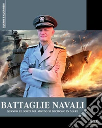 Battaglie navali. Quando le sorti del mondo si decidono in mare libro