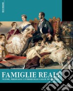 Famiglie reali. Vicende, personaggi e intrighi delle casate più gloriose libro